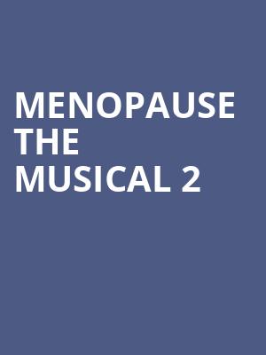 Menopause The Musical 2, Centre In The Square, Kitchener
