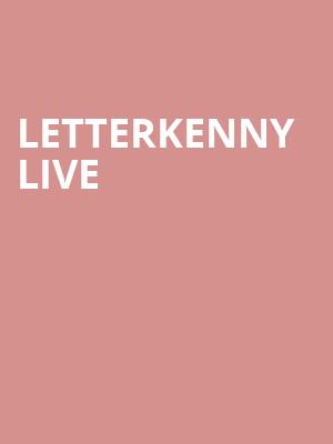 Letterkenny Live, Centre In The Square, Kitchener