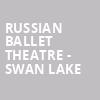Russian Ballet Theatre Swan Lake, Centre In The Square, Kitchener