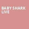 Baby Shark Live, Centre In The Square, Kitchener